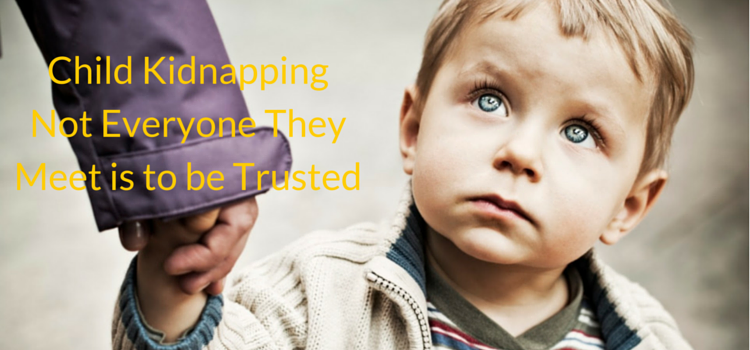 Child Kidnapping - Not Everyone They Meet is to be Trusted