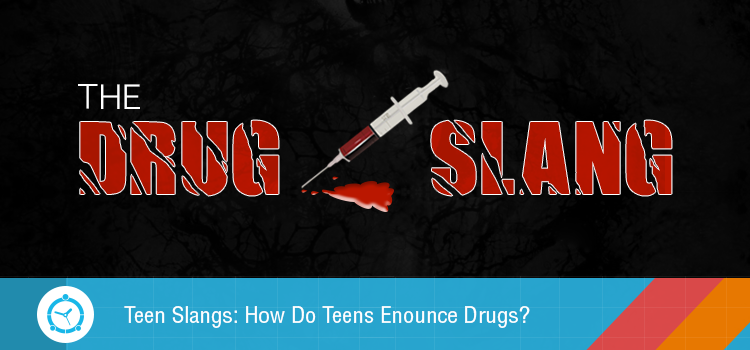 Teen Slangs: How Do Teens Enounce Drugs?