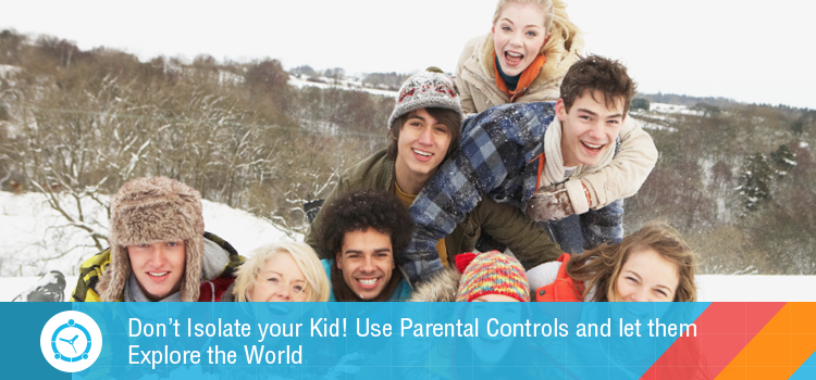Don’t Isolate Your Kid! Use Parental Controls and Let Them Explore the World