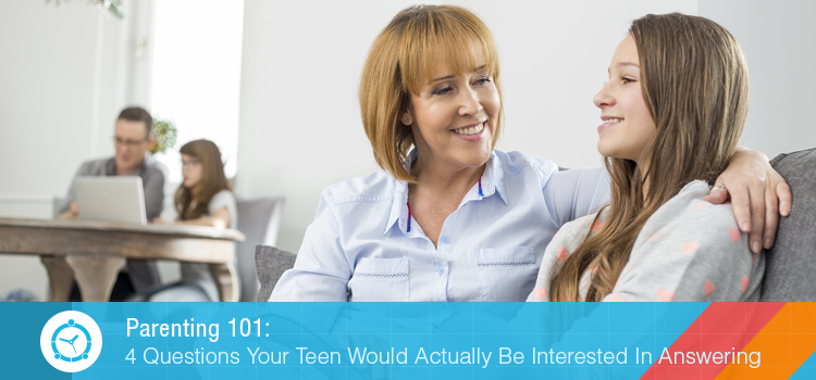 Parenting 101: 4 Questions Your Teen Would Actually Be Interested In Answering
