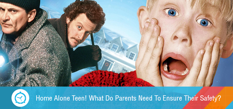 Home Alone Teen- What Do Parents Need To Ensure Their Safety?