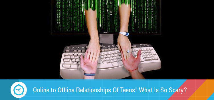 Online to Offline relationships of teens. What is so scary