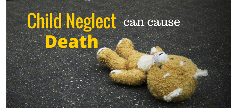 Child Neglect Can Cause Death – Spread the Word, Take the Measures