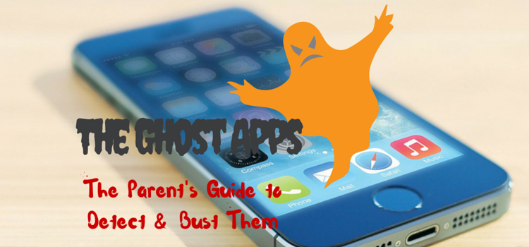 The Ghost Apps – A Parent’s Guide to Detect & Block Them