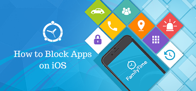 How to Block Apps on Your Child’s iOS Devices Using FamilyTime iOS App Blocker