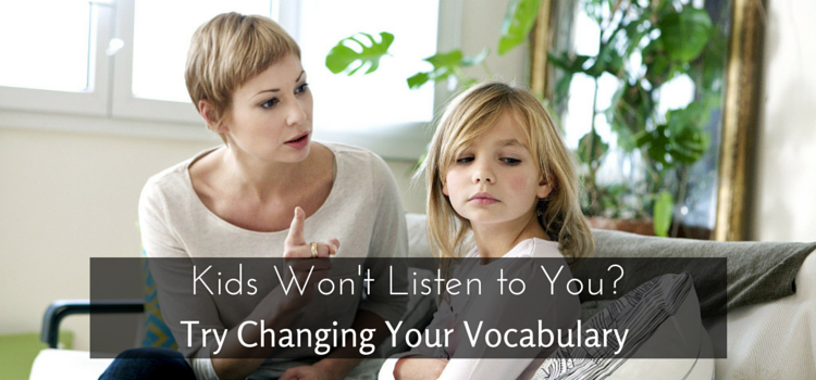 Parenting, Children and Words: It’s Time to Change Your Parenting Vocabulary!