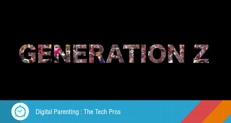 Raising Generation Z: The Tech Pros! – Digital Parenting