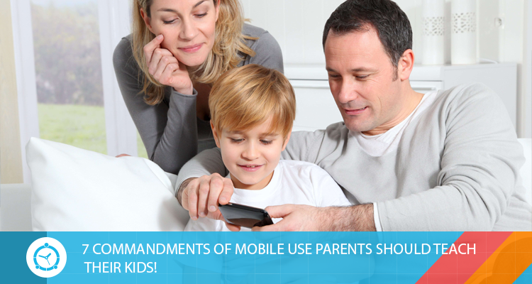 7 COMMANDMENTS OF MOBILE USE PARENTS SHOULD TEACH THEIR KIDS!