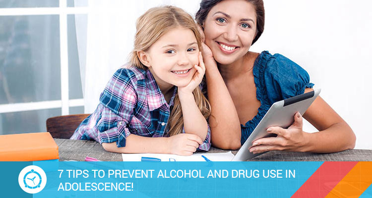 7 TIPS TO PREVENT ALCOHOL AND DRUG USE IN ADOLESCENCE!