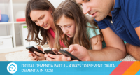 DIGITAL DEMENTIA PART II – 4 WAYS TO PREVENT DIGITAL DEMENTIA IN KIDS!