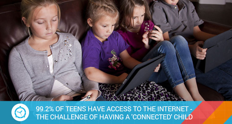 99.2% OF TEENS HAVE ACCESS TO THE INTERNET: THE CHALLENGE OF HAVING A ‘CONNECTED’ CHILD