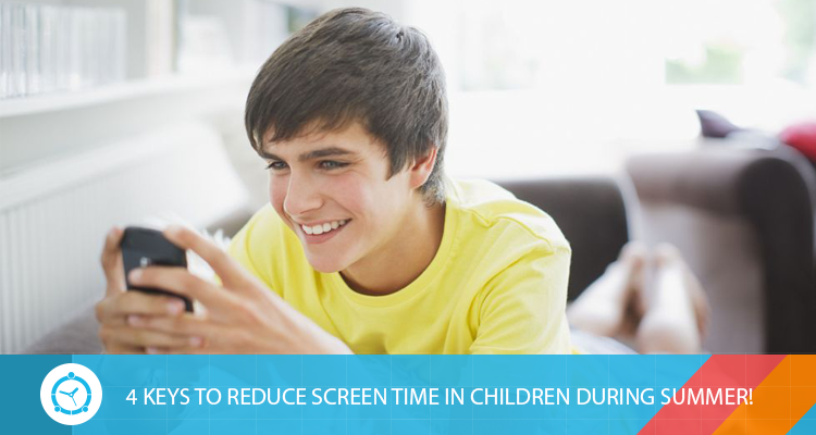 4 KEYS TO REDUCE SCREEN TIME IN CHILDREN DURING SUMMER!