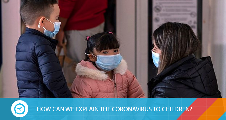 HOW CAN WE EXPLAIN THE CORONAVIRUS TO CHILDREN?