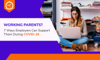 Working Parents? 7 Ways Employers Can Support Them During COVID-19
