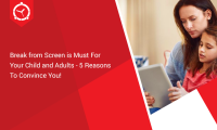 Break from Screen is Must For Your Child and Adults- 5 Reasons To Convince You!
