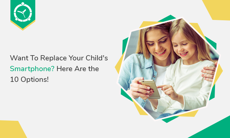 Want To Replace Your Child’s Smartphone? Here Are the 10 Options!