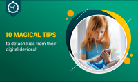 10 MAGICAL TIPS TO DETACH KIDS FROM THEIR DIGITAL DEVICES!