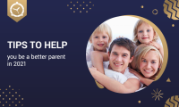 TIPS TO HELP YOU BE A BETTER PARENT IN 2021