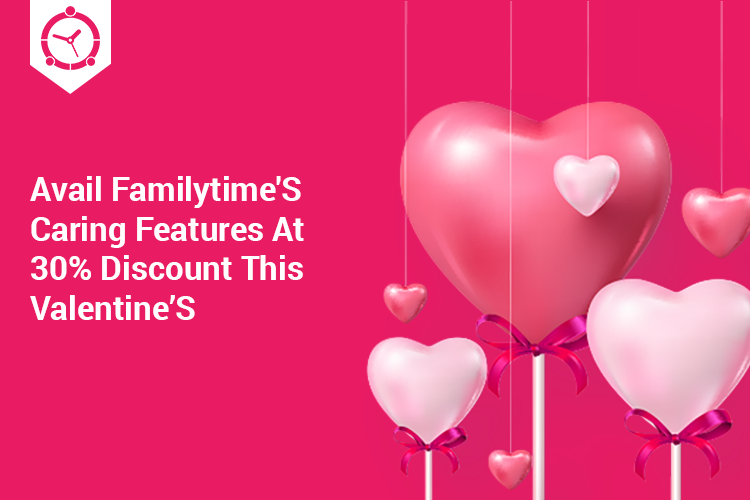 AVAIL FAMILYTIME’S CARING FEATURES AT 30% DISCOUNT THIS VALENTINE’S