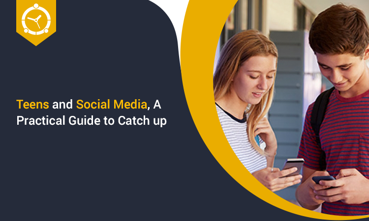 TEENS AND SOCIAL MEDIA, A PRACTICAL GUIDE TO CATCH UP