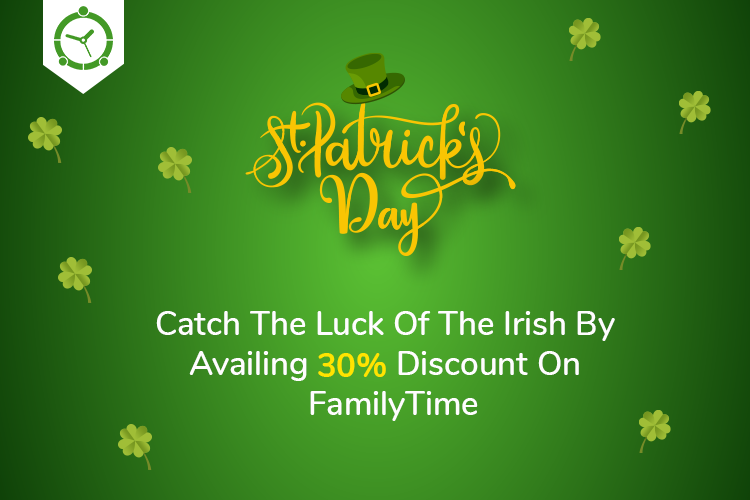 CATCH THE LUCK OF THE IRISH THIS ST PATRICKS DAY WITH 30% FLAT DISCOUNT ON FAMILYTIME PREMIUM