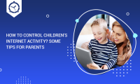 HOW TO CONTROL CHILDREN'S INTERNET ACTIVITY? SOME TIPS FOR PARENTS