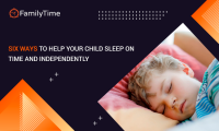 SIX WAYS TO HELP YOUR CHILD SLEEP ON TIME AND INDEPENDENTLY
