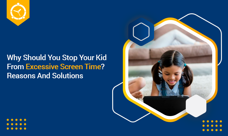 Why Should You Stop Your Kid From Excessive Screen Time? Reasons and Solutions