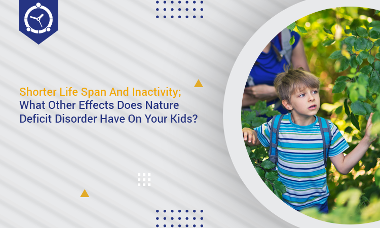 Shorter life span and inactivity; what other effects does nature deficit disorder have on your kids?