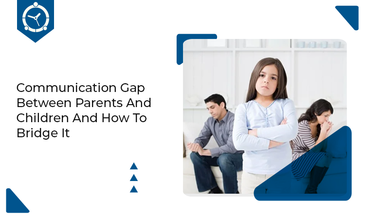 Communication Gap between Parents and Children and How to Bridge It