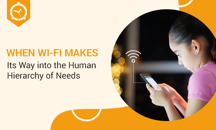 When Wi-fi Makes Its Way into the Human Hierarchy of Needs