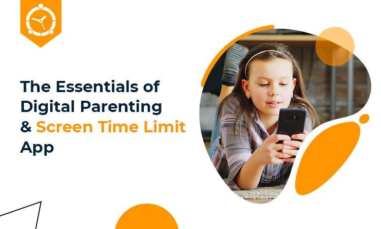 THE ESSENTIALS OF DIGITAL PARENTING & SCREEN TIME LIMIT APP