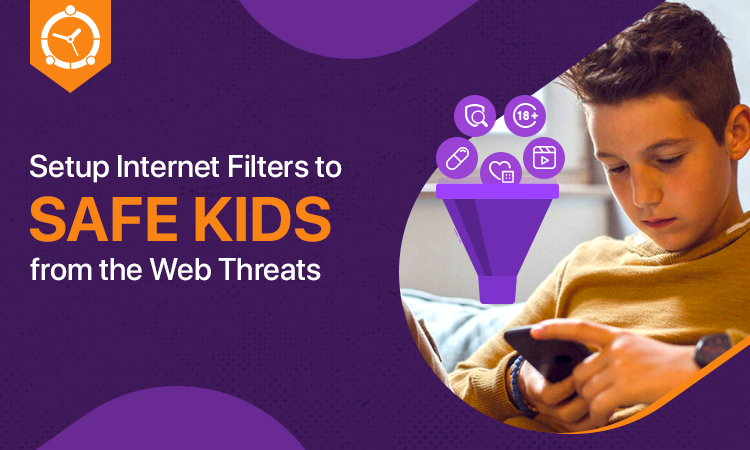 Setup Internet Filters to Safe Kids from the Web Threats