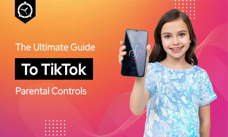 The Ultimate Guide to TikTok Parental Controls