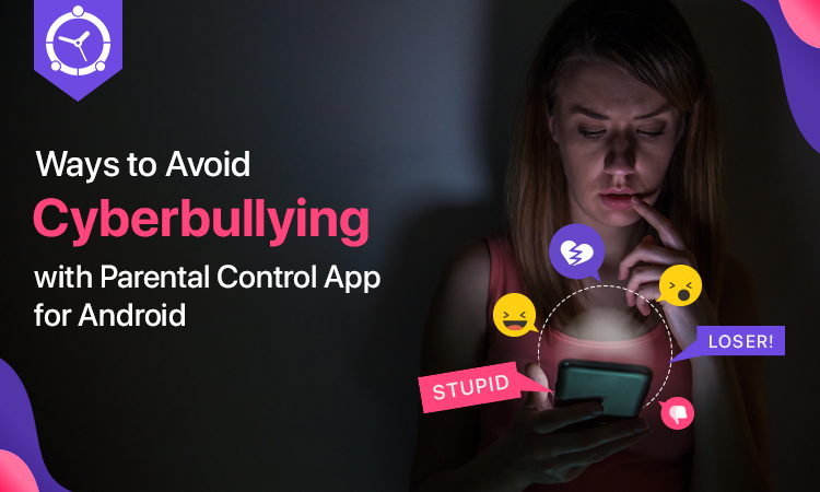 Ways to Avoid Cyberbullying with Parental Control App for Android