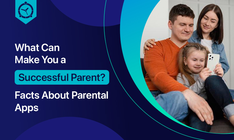 What Can Make You a Successful Parent? Facts About Parental Apps