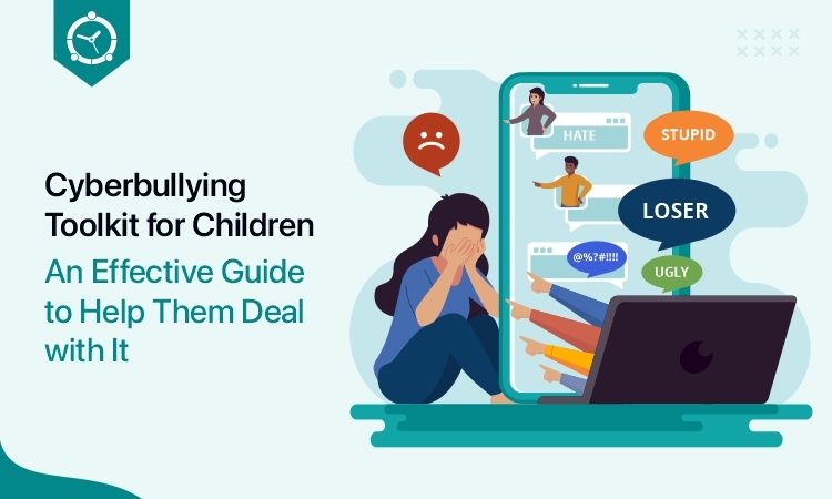 Cyberbullying Toolkit for Children – An Effective Guide to Help Them Deal with It