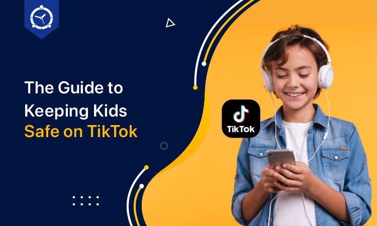 The Guide to Keeping Kids Safe on TikTok