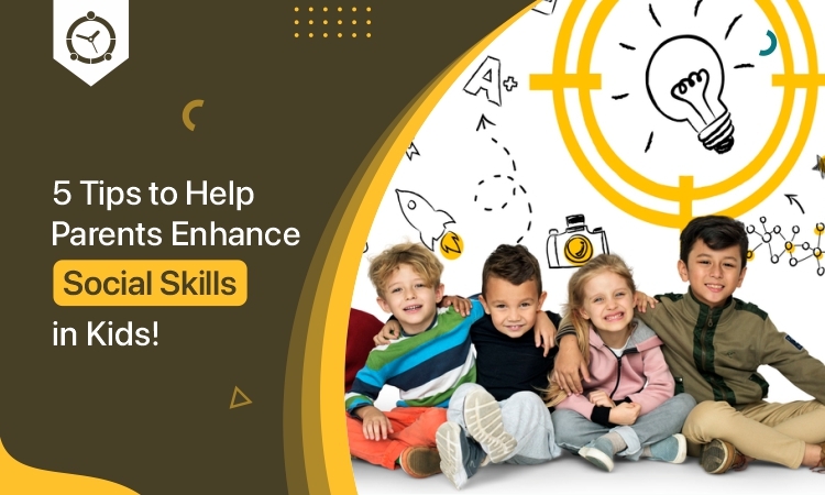 5 Tips to Help Parents Enhance Social Skills in Kids!