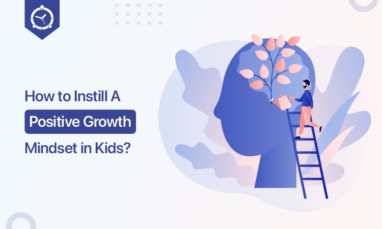 How to Instill A Positive Growth Mindset in Kids?