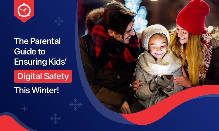 The Parental Guide to Ensuring Kids’ Digital Safety This Winter!