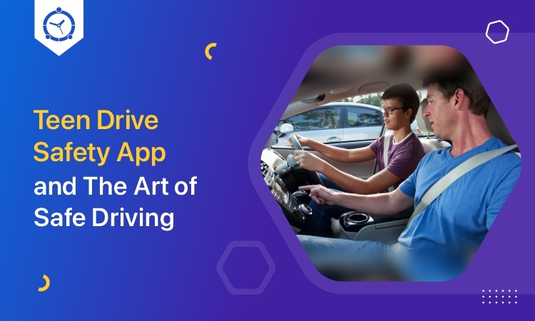 Teen Drive Safety App and The Art of Safe Driving