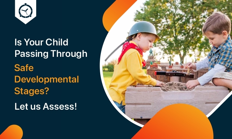 Is Your Child Passing Through Safe Developmental Stages? Let us Assess!