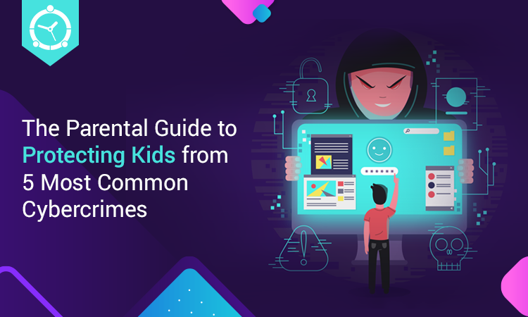 The Parental Guide to Protecting Kids from 5 Most Common Cybercrimes