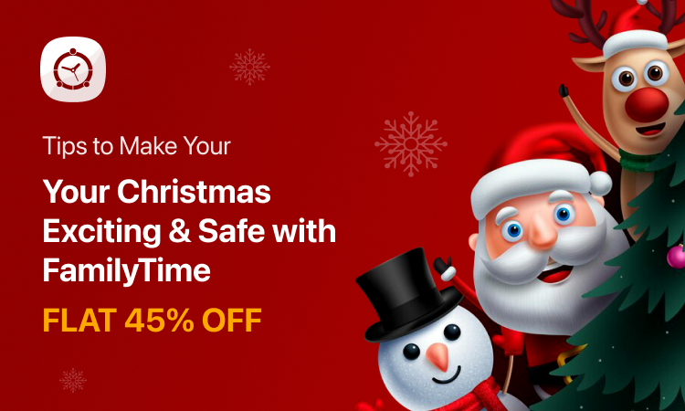 Tips to Make Your Christmas Exciting & Safe with FamilyTime 45% OFF