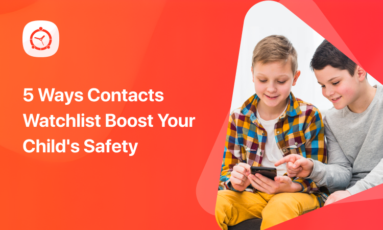 5 Ways Watchlisting Contacts Boosts Your Child’s Safety