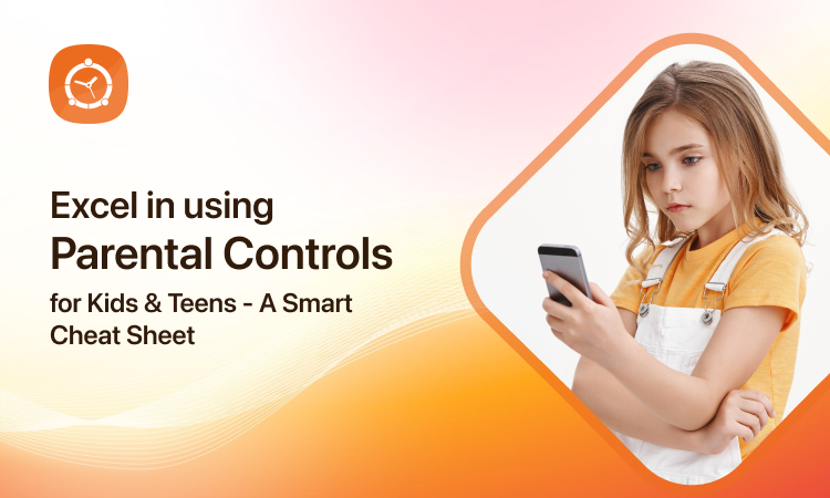 Excel in using Parental Controls for Kids & Teens – A Smart Cheat Sheet