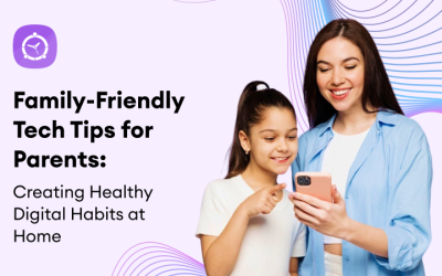 Family-Friendly Tech Tips for Parents: Creating Healthy Digital Habits at Home